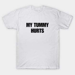 My Tummy Hurts T-Shirt T-Shirt